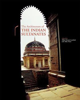 Hardcover The Architecture of the Indian Sultanates Book