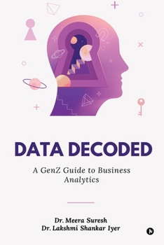 Data Decoded: A GenZ Guide to Business Analytics