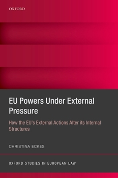 Hardcover Eu Powers Under External Pressure: How the Eu's External Actions Alter Its Internal Structures Book