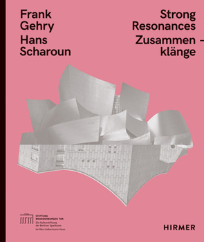 Frank Gehry – Hans Scharoun: Strong Resonances