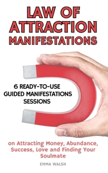 Paperback Law Of Attraction Manifestation Bundle: 6 Ready-To-Use Guided Manifestations Sessions on Attracting Money, Abundance, Success, Love and Finding Your S Book