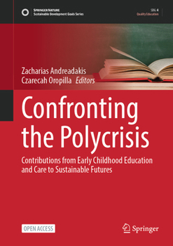 Confronting the Polycrisis: Contributions from Early Childhood Education and Care for Sustainable Futures (Sustainable Development Goals Series)