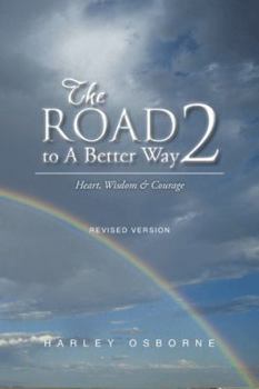 Hardcover The Road to A Better Way 2: Heart, Wisdom & Courage Revised Version Book