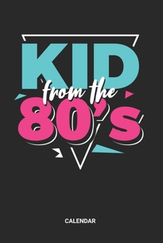 Kid From The 80s Calendar: Retro Back to the 80s Themed Weekly and Monthly Calendar Planner (6x9 inches) ideal as a vintage 1980s memory Calendar ... a Guest Calendar Book for all eighties Lover.