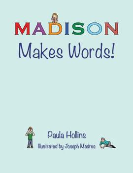 Paperback Madison Makes Words!: A Personalized World of Words Based on the Letters in the Name Madison, with Humorous Poems and Colorful Illustrations Book