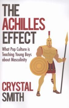 Paperback The Achilles Effect: What Pop Culture Is Teaching Young Boys about Masculinity Book