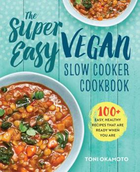 Paperback The Super Easy Vegan Slow Cooker Cookbook: 100 Easy, Healthy Recipes That Are Ready When You Are Book