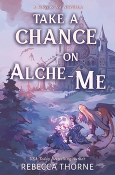 Take a Chance on Alche-Me : A Tomes & Tea Novella