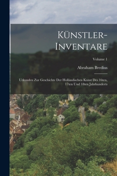 Paperback Künstler-Inventare; Urkunden zur Geschichte der holländischen Kunst des 16ten, 17ten und 18ten Jahrhunderts; Volume 1 [German] Book