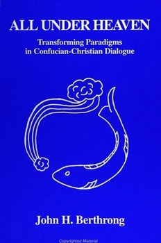 Paperback All Under Heaven: Transforming Paradigms in Confucian-Christian Dialogue Book