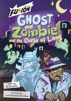 Paperback Ghost and Zombie and the Curse of Living (Maverick Fusion Readers) Book