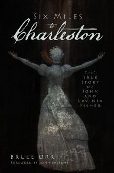 Paperback Six Miles to Charleston: The True Story of John and Lavinia Fisher Book