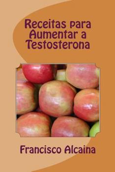 Paperback Receitas para Aumentar a Testosterona: Aumento Níveis Testosterona em 14 Dias [Portuguese] Book