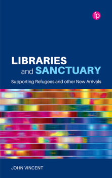 Paperback Libraries and Sanctuary: Supporting Refugees and Other New Arrivals Book