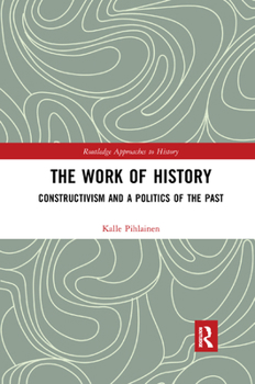 The Work of History: Constructivism and a Politics of the Past