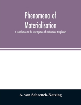 Paperback Phenomena of materialisation: a contribution to the investigation of mediumistic teleplastics Book
