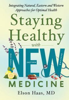 Paperback Staying Healthy with NEW Medicine: Integrating Natural, Eastern and Western Approaches for Optimal Health Book