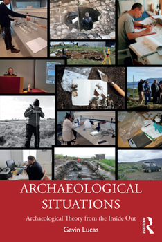Paperback Archaeological Situations: Archaeological Theory from the Inside Out Book