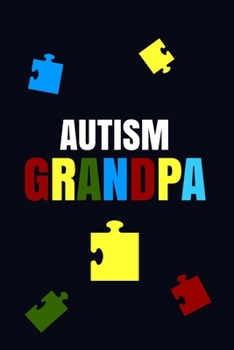 Autism Grandpa : An Autism Awareness Notebook And Lined Journal With 120 Pages For Autism Grandpas