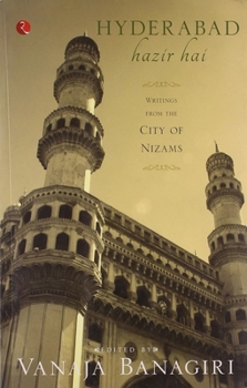 Paperback Hyderabad Hazir Hai: Writings from the City of Nizams Book