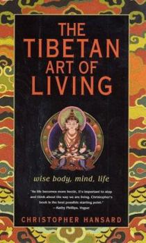 Hardcover The Tibetan Art of Living: Wise Body, Mind, Life Book