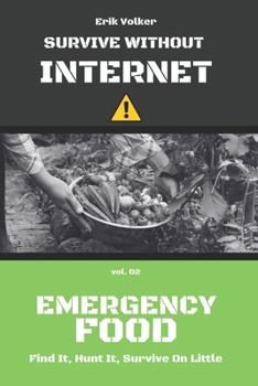Paperback Survive Without Internet - Vol. 02 - Emergency Food: Find It, Hunt It, Survive on Little Book