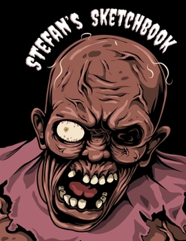 Stefan's Sketchbook: Creepy Cool Personalized Sketchbook with Name Featuring a Horrifically Fun Zombie Theme and 100 Pages for Doodling, Drawing and Sketching. It Makes the Perfect Birthday, Christmas