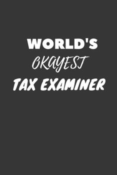 World's Okayest Tax Examiner Notebook: Lined Journal, 120 Pages, 6 x 9, Funny Dream Job, Starting New Career Gag Gift Journal Matte Finish