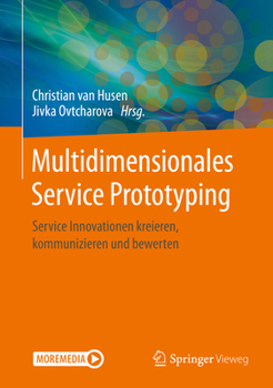 Hardcover Multidimensionales Service Prototyping: Service Innovationen Kreieren, Kommunizieren Und Bewerten [German] Book