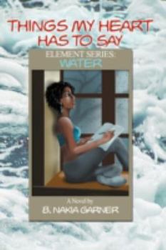 Paperback Things My Heart Has to Say: Element Series: Water Book