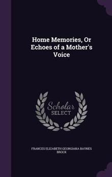 Hardcover Home Memories, Or Echoes of a Mother's Voice Book