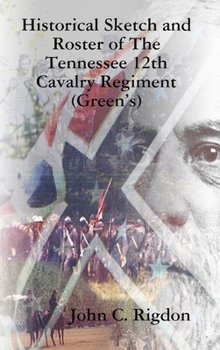 Hardcover Historical Sketch and Roster of The Tennessee 12th Cavalry Regiment (Green's) Book