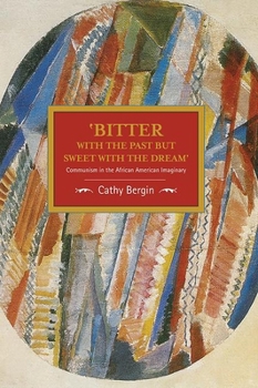 'Bitter with the Past but Sweet with the Dream': Communism in the African American Imaginary - Book #95 of the Historical Materialism