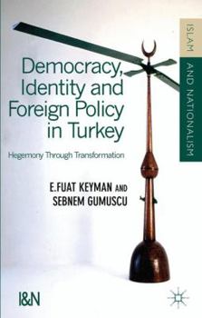 Hardcover Democracy, Identity and Foreign Policy in Turkey: Hegemony Through Transformation Book