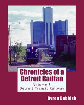Paperback Chronicles of a Detroit Railfan Volume 5: Detroit Transit Railway Book