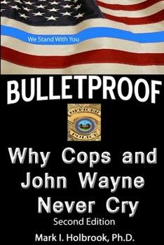 Paperback Bulletproof: Why Cops and John Wayne Never Cry Book