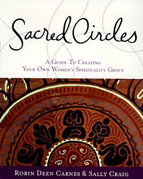 Paperback Sacred Circles: A Guide to Creating Your Own Women's Spirituality Group Book