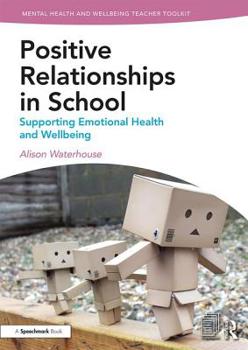 Paperback Positive Relationships in School: Supporting Emotional Health and Wellbeing Book