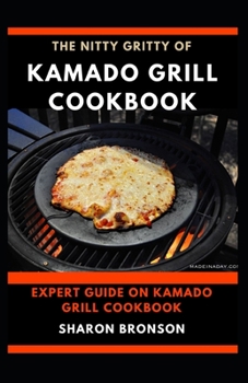 Paperback The Nitty Gritty of Kamado Grill Cookbook: Expert guide on kamado Grill Cookbook Book
