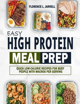 Paperback Easy High Protein Meal Prep: Quick Low-Calorie Recipes for Busy People with Macros Per Serving Book