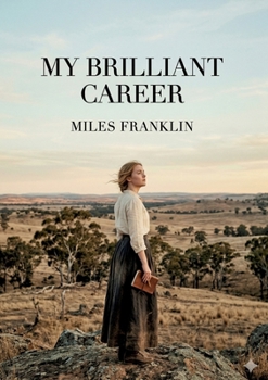 My Brilliant Career: by Miles Franklin