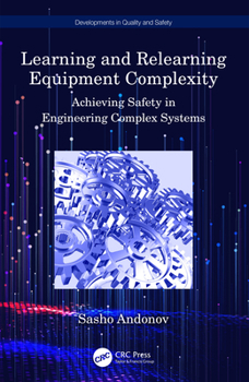 Paperback Learning and Relearning Equipment Complexity: Achieving Safety in Engineering Complex Systems Book