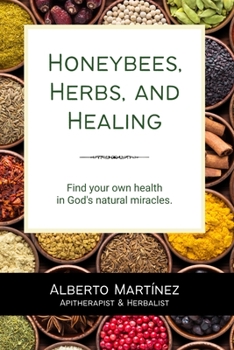 Paperback Honeybees, Herbs, and Healing: Find your own health in God's natural miracles. Book