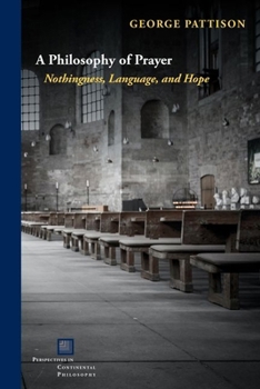 Hardcover A Philosophy of Prayer: Nothingness, Language, and Hope Book