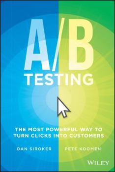 Hardcover A/B Testing: The Most Powerful Way to Turn Clicks Into Customers Book
