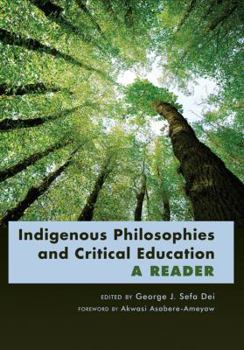 Paperback Indigenous Philosophies and Critical Education: A Reader- Foreword by Akwasi Asabere-Ameyaw Book