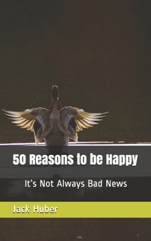 50 Reasons to be Happy: It’s Not Always Bad News