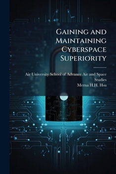Paperback Gaining and Maintaining Cyberspace Superiority: Quest for a Holy Grail? Book