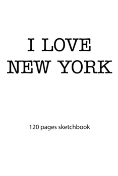 I love New York: I love New York notebook I love New York diary I love New York booklet I love New York recipe book I love New York notebook I heart ... journal 120 pages sketchbook circa DIN A5