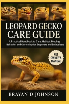 Paperback LEOPARD GECKO CARE GUIDE: A Practical Handbook to Care, Habitat, Feeding, Behavior, and Ownership for Beginners and Enthusiasts Book